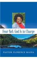 Fear Not; God Is in Charge