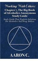 Working With Others: Chapter 7, The Big Book of Alcoholics Anonymous Study Guide: Study Guide That Explores Solutions For Alcoholics And Drug Addicts