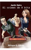 El crimen de 8 bits: (1 Aarón Retro)