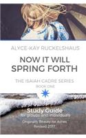Now It Will Spring Forth: Study Guide: Applying The Principles In Now It Will Spring Forth (Isaiah Cadre)(1 Isaiah Cadre Study Guide)