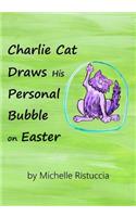 Charlie Cat Draws His Personal Bubble on Easter