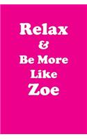 Relax & Be More Like Zoe: Affirmations Workbook Positive & Loving Affirmations Workbook. Includes: Mentoring Questions, Guidance, Supporting You.