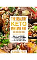 The Healthy Keto Instant Pot Cookbook: Quick and Easy Ketogenic Instant Pot Recipes for Rapid Weight Loss: Quick and Easy Ketogenic Instant Pot Recipes for Rapid Weight Loss