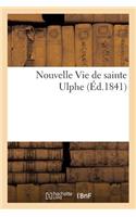 Nouvelle Vie de Sainte Ulphe