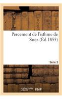 Percement de l'Isthme de Suez (Éd.1855) Série 3: (Histoire)