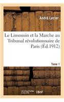 Limousin et la Marche au Tribunal révolutionnaire de Paris. Tome 1