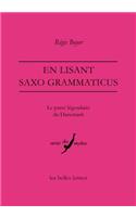 En Lisant Saxo Grammaticus: Le Passe Legendaire Du Danemark(49 Verite Des Mythes)