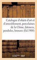 Catalogue d'Objets d'Art Et d'Ameublement, Porcelaines de la Chine, Faïences, Pendules, Bronzes: Sculptures, Meubles