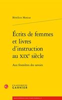 Ecrits de Femmes Et Livres d'Instruction Au Xixe Siecle