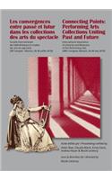 Les Convergences Entre Passé Et Futur Dans Les Collections Des Arts Du Spectacle- Connecting Points: Performing Arts Collections Uniting Past and Future