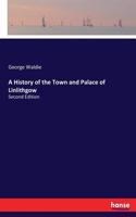 History of the Town and Palace of Linlithgow