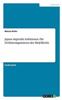 Japans imperiale Ambitionen. Die Zivilisierungsmission des Meiji-Reichs