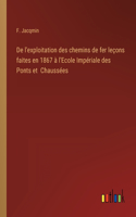 De l'exploitation des chemins de fer leçons faites en 1867 à l'Ecole Impériale des Ponts et Chaussées