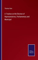 Treatise on the Election of Representatives, Parliamentary and Municipal