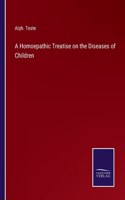 Homoepathic Treatise on the Diseases of Children