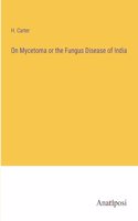 On Mycetoma or the Fungus Disease of India