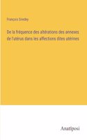 De la fréquence des altérations des annexes de l'utérus dans les affections dites utérines