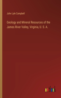 Geology and Mineral Resources of the James River Valley, Virginia, U. S. A.