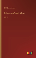 On Dangerous Ground. A Novel