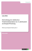 Entwicklung der städtischen Verkehrsinfrastruktur im 21. Jahrhundert am Beispiel Würzburg: Welche psychologische Hürden gibt es?