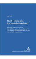 Trust, Fiducia Und Fiduziarische Treuhand: Historisch-Rechtsvergleichende Untersuchung Mit Einer Darstellung Des Trust in Schottland Sowie Des Roemischen Und Oesterreichischen Fideikommiss