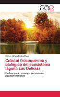 Calidad fisicoquímica y biológica del ecosistema laguna Las Delicias