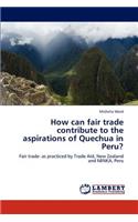How Can Fair Trade Contribute to the Aspirations of Quechua in Peru?