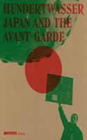 Hundertwasser: Japan and the Avant-Garde: Japan and the Avant-Garde