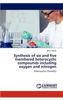 Synthesis of six and five membered heterocyclic compounds including oxygen and nitrogen