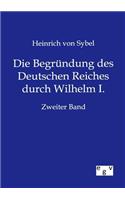 Die Begründung des Deutschen Reiches durch Wilhelm I.
