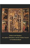 Malerei Und Skulptur Des Spaten Mittelalters Und Der Fruhen Neuzeit in Norddeutschland