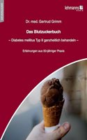 Das Blutzuckerbuch: Diabetes mellitus Typ II ganzheitlich behandeln