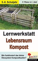 Lernwerkstatt Lebensraum Kompost: Wie funktioniert das Okosystem Kompost?