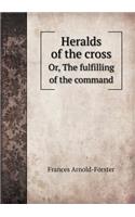 Heralds of the Cross Or, the Fulfilling of the Command