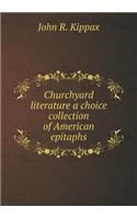 Churchyard literature a choice collection of American epitaphs