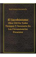 El Jacobinismo Obra Útil En Todos Tiempos Y Necesaria En Las Circunstancias Presentes