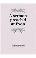 A Sermon Preach'd at Exon
