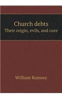 Church Debts Their Origin, Evils, and Cure