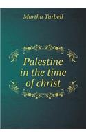 Palestine in the time of christ: (English)