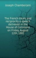 French treaty and reciprocity a speech delivered in the House of Commons on Friday, August 12th, 1881