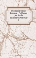 Guerras civiles de Granada . Publicada por Paula Blanchard-Demouge