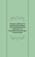 Deutsches Liederbuch Fur Amerikanische Studenten: Texte Und Melodien Nebst Erklarenden Und Biographischen Anmerkungen (German Edition)