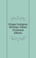 Eclogae Geologicae Helvetiae, Volume 10 (German Edition)