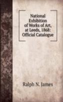 National Exhibition of Works of Art, at Leeds, 1868: Official Catalogue