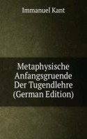 Metaphysische Anfangsgruende Der Tugendlehre (German Edition)
