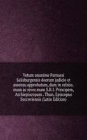 Votum unanime Parnassi Salisburgensis deorum judicio et assensu approbatum, dum in celsiss.mum ac rever.mum S.R.I. Principem, Archiepiscopum . Thun, Episcopus Seccoviensis (Latin Edition)