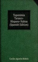 Toponimia Tarasco-Hispano-Nahoa (Spanish Edition)