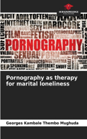 Pornography as therapy for marital loneliness