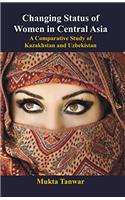 Changing Status of Women in Central Asia : A Comparative Study of Kazakhstan and Uzbekistan