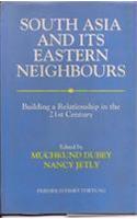 South Asia And Its Eastern Neighbours: Building A Relationship In The 21st Century